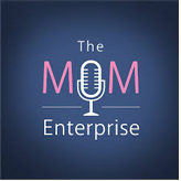 the mom enterprise podcast